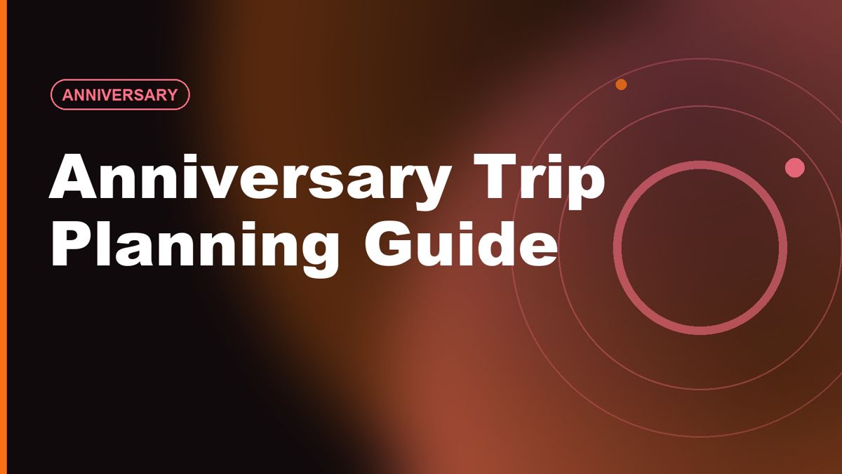 Anniversary Trip Planning Guide: 1st, 5th, 10th & 25th Ideas