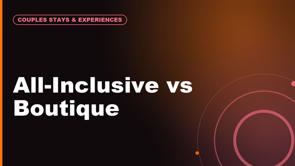 All-Inclusive vs Boutique Hotel: Which Is Better for a Romantic Trip?