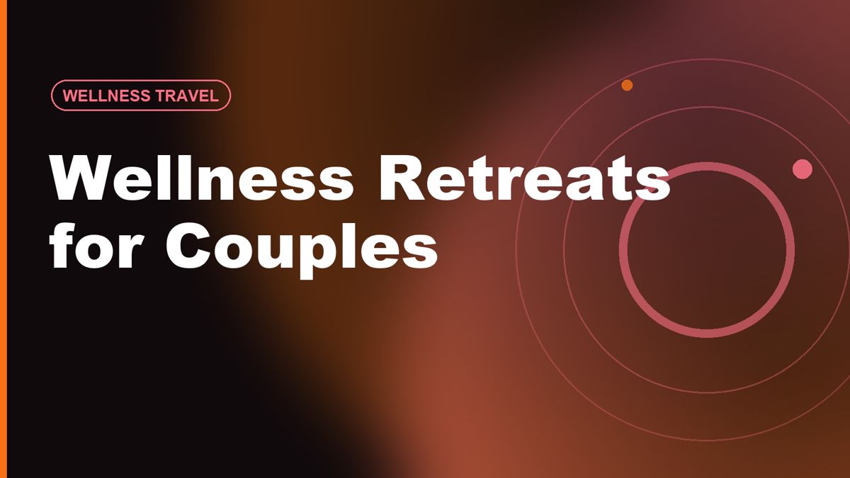 Wellness Retreats for Couples: How to Choose One That Feels Romantic