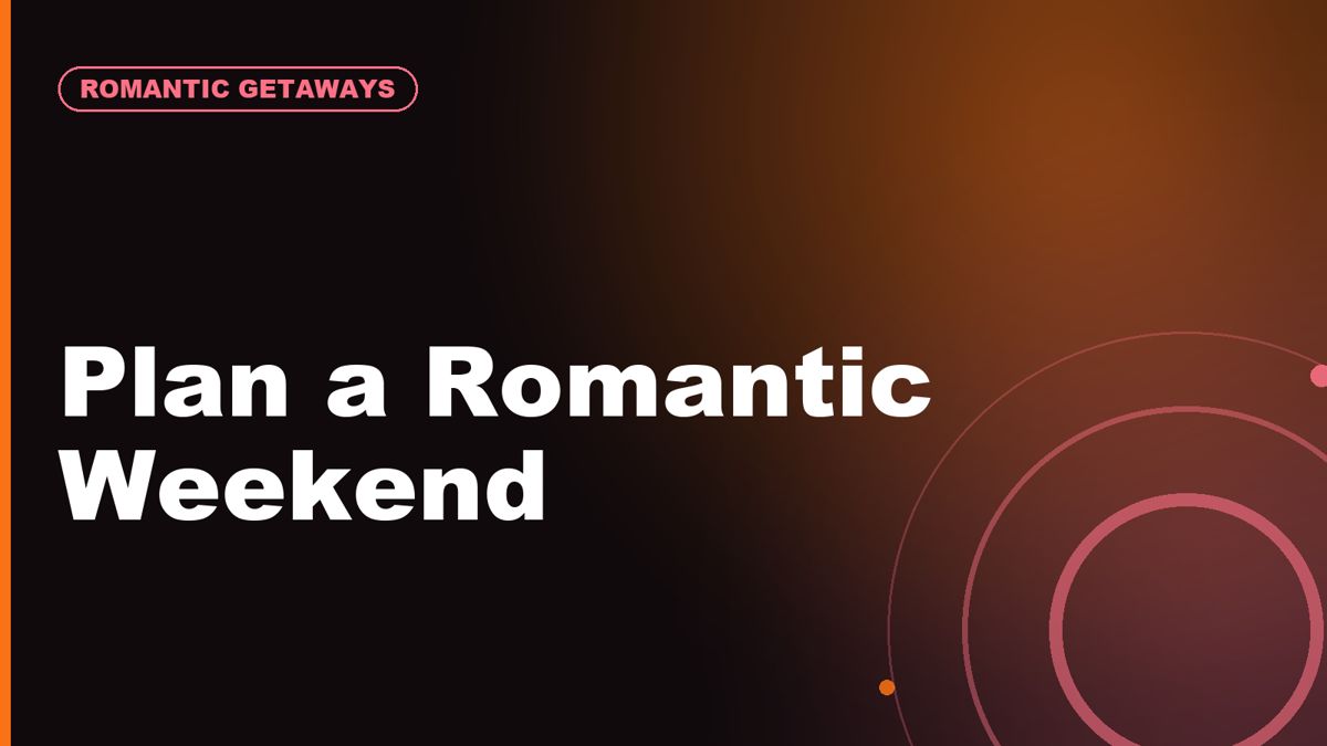 How to Plan a Romantic Weekend Getaway Without Overplanning It