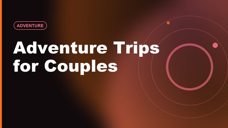 Adventure Trips for Couples: Soft Adventure That Feels Romantic