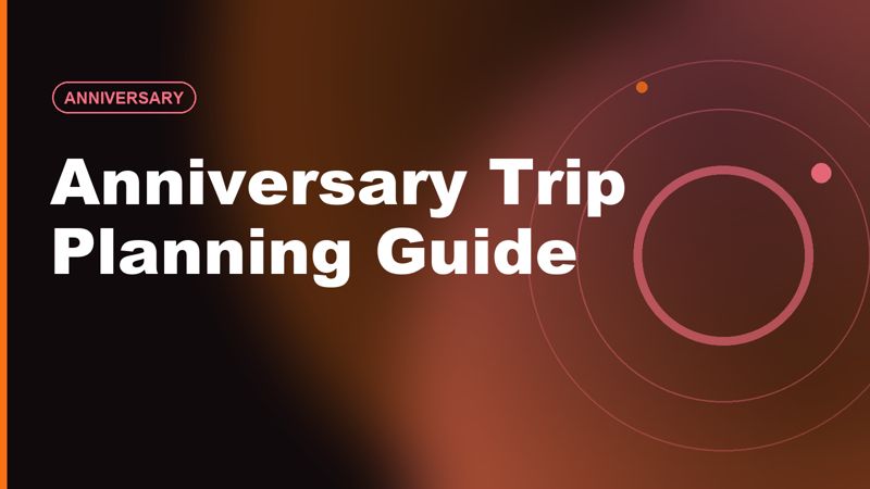 Anniversary Trip Planning Guide: 1st, 5th, 10th & 25th Ideas