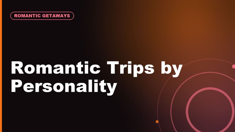 Best Romantic Trip Types by Couple Personality